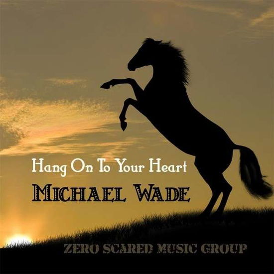 Cover for Michael Wade · Hang on to Your Heart (CD) (2014)