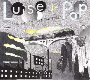 Cover for Luise Pop · The Car The Ship The Train (CD) (2009)