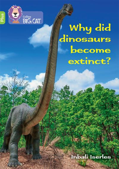 Why did dinosaurs become extinct?: Band 11+/Lime Plus - Collins Big Cat - Claire Llewellyn - Books - HarperCollins Publishers - 9780008485665 - January 10, 2022