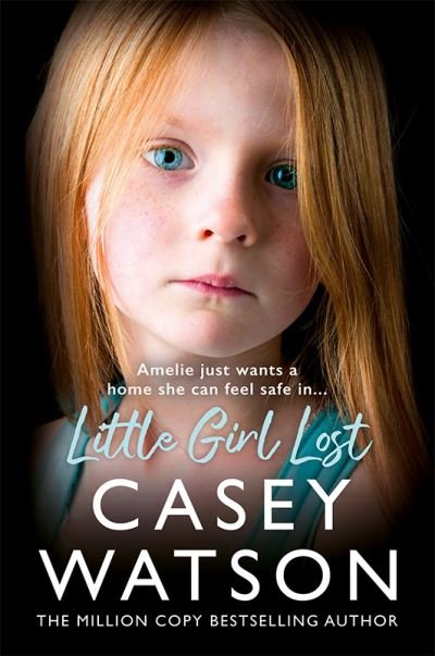 Cover for Casey Watson · Little Girl Lost: Amelia Just Wants a Home She Feels Safe in… (Paperback Book) (2024)