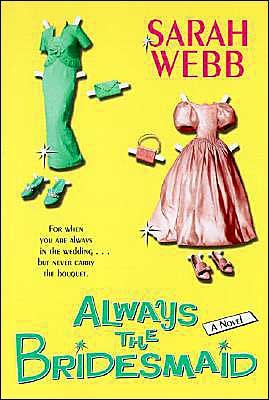 Always the Bridesmaid - Sarah Webb - Books - William Morrow Paperbacks - 9780060571665 - February 17, 2004