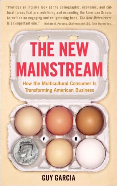 Cover for Guy Garcia · The New Mainstream: How the Multicultural Consumer Is Transforming American Business (Paperback Book) (2005)