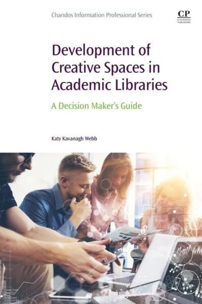 Cover for Webb, Katy Kavanagh (Joyner Library, East Carolina University, Greenville, North Carolina, USA) · Development of Creative Spaces in Academic Libraries: A Decision Maker's Guide - Chandos Information Professional Series (Paperback Bog) (2018)