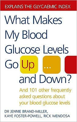 What Makes My Blood Glucose Levels Go Up...And Down?: And 101 other frequently asked questions about your blood glucose levels - Jennie Brand-Miller - Libros - Ebury Publishing - 9780091906665 - 7 de julio de 2005