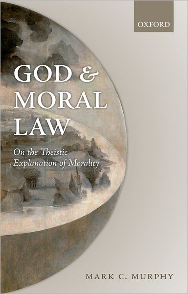 Cover for Murphy, Mark C. (Georgetown University, USA) · God and Moral Law: On the Theistic Explanation of Morality (Hardcover Book) (2011)