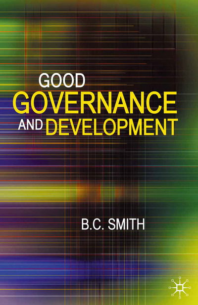 Good Governance and Development - Brian Smith - Books - Macmillan Education UK - 9780230525665 - October 1, 2007