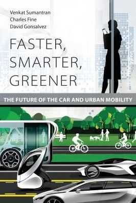 Cover for Sumantran, Venkat (Chairman, Celeris Technologies) · Faster, Smarter, Greener: The Future of the Car and Urban Mobility - The MIT Press (Hardcover Book) (2017)