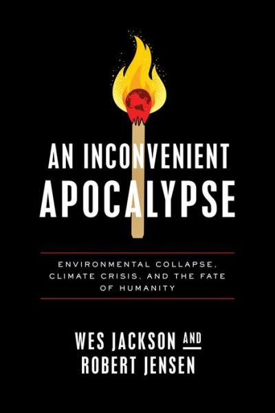 Cover for Wes Jackson · An Inconvenient Apocalypse: Environmental Collapse, Climate Crisis, and the Fate of Humanity (Paperback Book) (2022)