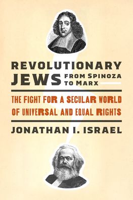 Cover for Jonathan I. Israel · Revolutionary Jews from Spinoza to Marx: The Fight for a Secular World of Universal and Equal Rights - Revolutionary Jews from Spinoza to Marx (Hardcover Book) (2021)