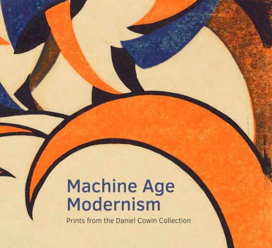 Cover for Jay A. Clarke · Machine Age Modernism: Prints from the Daniel Cowin Collection (Paperback Book) (2015)