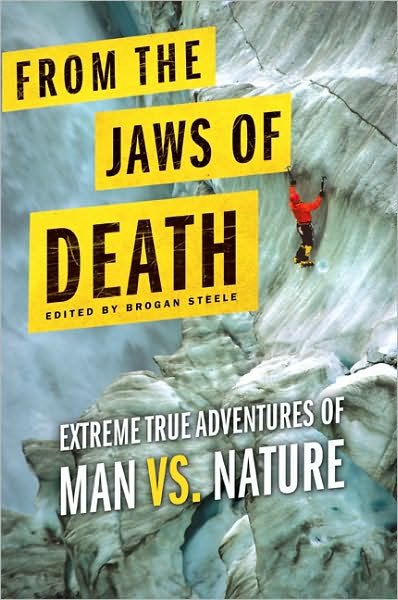 Cover for Brogan Steele · From the Jaws of Death: Extreme True Adventures of Man vs. Nature (Paperback Bog) (2010)