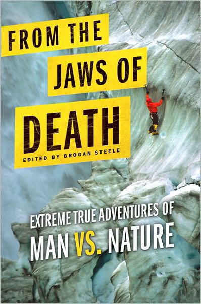 From the Jaws of Death: Extreme True Adventures of Man vs. Nature - Brogan Steele - Livres - Griffin - 9780312555665 - 12 octobre 2010