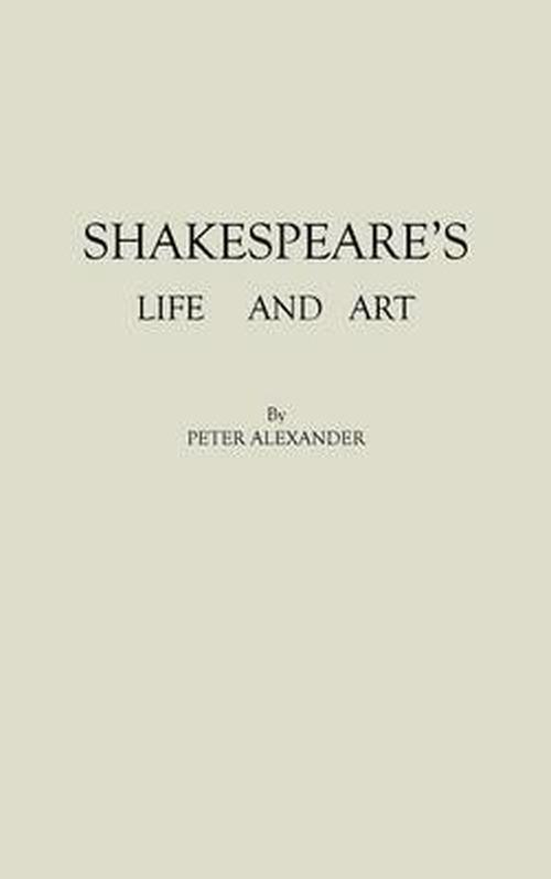 Cover for Peter Alexander · Shakespeare's Life and Art (Hardcover Book) [New edition] (1979)