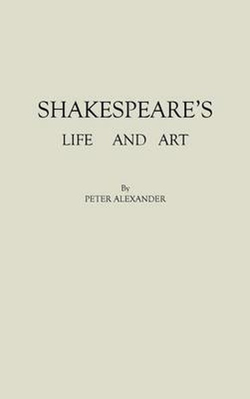 Cover for Peter Alexander · Shakespeare's Life and Art (Innbunden bok) [New edition] (1979)