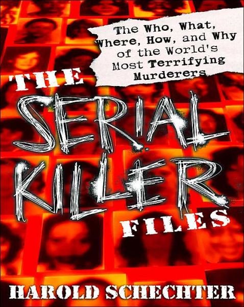 Cover for Harold Schechter · The Serial Killer Files: The Who, What, Where, How, and Why of the World's Most Terrifying Murderers (Pocketbok) (2003)