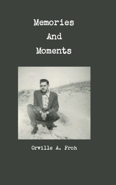 Cover for Orville A. Froh · Memories and Moments (Hardcover Book) (2019)