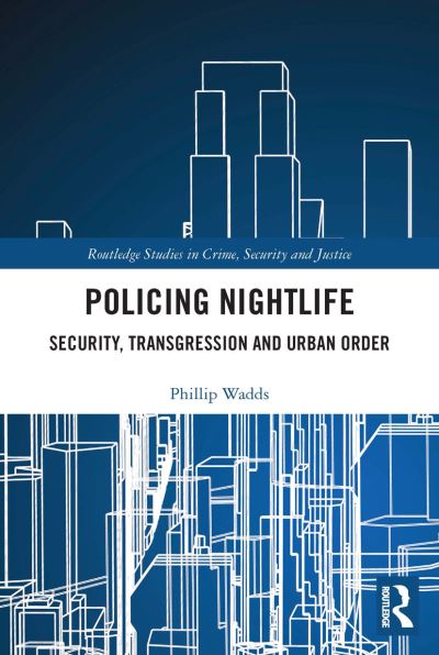 Cover for Wadds, Phillip (University of New South Wales, Australia) · Policing Nightlife: Security, Transgression and Urban Order - Routledge Studies in Crime, Security and Justice (Paperback Book) (2022)