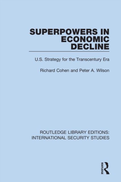 Cover for Richard Cohen · Superpowers in Economic Decline: U.S. Strategy for the Transcentury Era - Routledge Library Editions: International Security Studies (Paperback Bog) (2022)