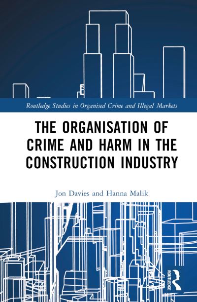 Cover for Jon Davies · The Organisation of Crime and Harm in the Construction Industry - Routledge Studies in Organised Crime (Hardcover Book) (2024)