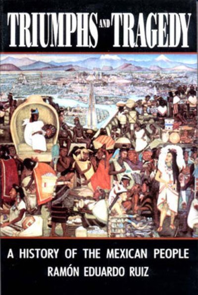 Triumphs and Tragedy: A History of the Mexican People - Ramon Eduardo Ruiz - Livros - WW Norton & Co - 9780393310665 - 23 de fevereiro de 1994