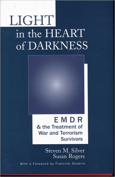 Cover for Susan Rogers · Light in the Heart of Darkness: EMDR and the Treatment of War and Terrorism Survivors (Inbunden Bok) (2002)