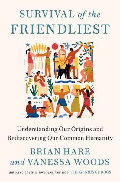 Cover for Brian Hare · Survival of the Friendliest: Understanding Our Origins and Rediscovering Our Common Humanity (Hardcover Book)