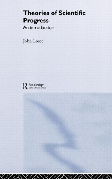 Cover for John Losee · Theories of Scientific Progress: An Introduction (Hardcover Book) (2003)