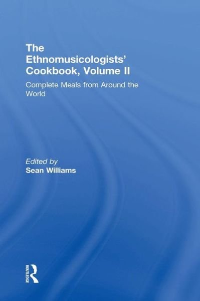 The Ethnomusicologists' Cookbook, Volume II: Complete Meals from Around the World - Sean Williams - Livros - Taylor & Francis Ltd - 9780415838665 - 23 de julho de 2015