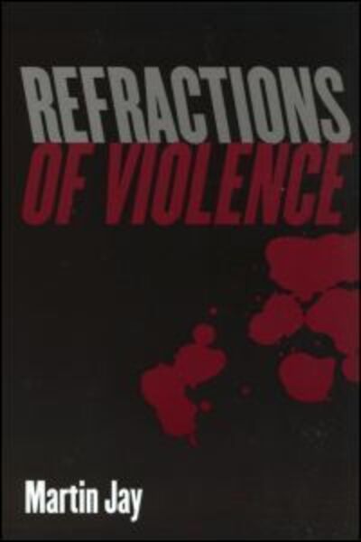 Cover for Martin Jay · Refractions of Violence (Paperback Book) (2003)