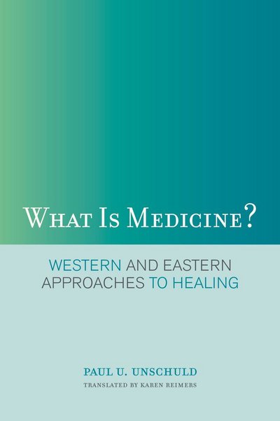 Cover for Paul U. Unschuld · What Is Medicine?: Western and Eastern Approaches to Healing (Paperback Book) (2009)