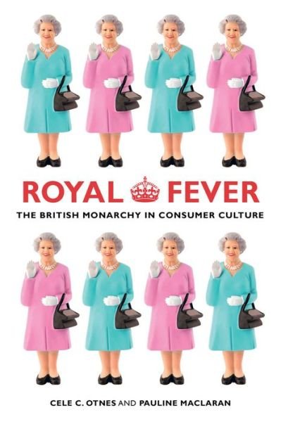 Cover for Cele C. Otnes · Royal Fever: The British Monarchy in Consumer Culture (Pocketbok) (2015)