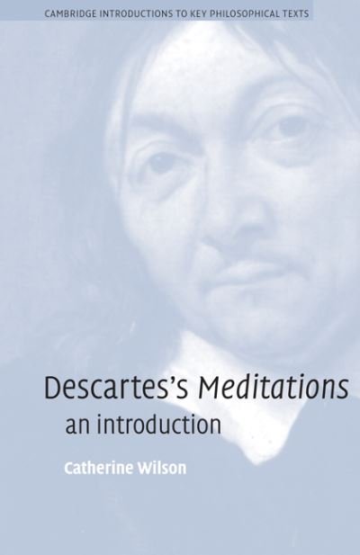 Cover for Wilson, Catherine (University of British Columbia, Vancouver) · Descartes's Meditations: An Introduction - Cambridge Introductions to Key Philosophical Texts (Paperback Book) (2003)