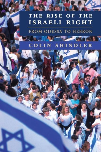 Cover for Shindler, Colin (School of Oriental and African Studies, University of London) · The Rise of the Israeli Right: From Odessa to Hebron (Paperback Book) (2015)