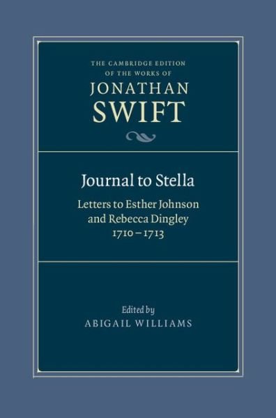 Cover for Jonathan Swift · Journal to Stella: Letters to Esther Johnson and Rebecca Dingley, 1710–1713 - The Cambridge Edition of the Works of Jonathan Swift (Gebundenes Buch) [New edition] (2013)