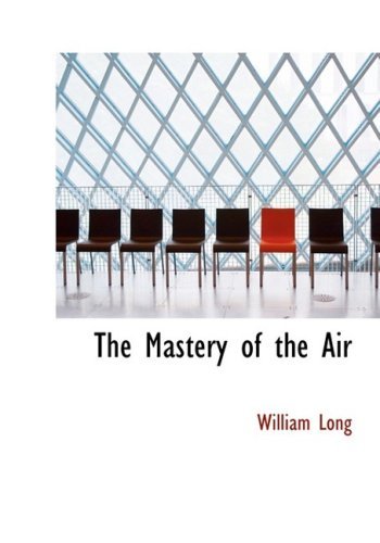Cover for William Long · The Mastery of the Air (Hardcover Book) [Large Print, Large Type edition] (2008)