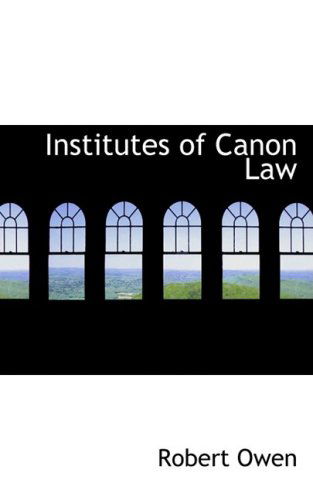 Institutes of Canon Law - Robert Dale Owen - Books - BiblioLife - 9780554818665 - August 21, 2008