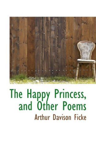 The Happy Princess, and Other Poems - Arthur Davison Ficke - Books - BiblioLife - 9780559389665 - October 15, 2008