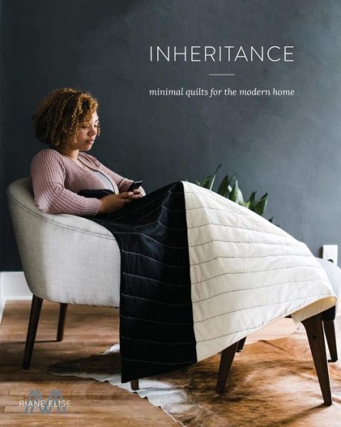 Cover for Riane Menardi Morrison · Inheritance: Minimal Quilts for the Modern Home (Paperback Book) (2018)