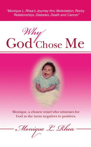 Cover for Monique Rhea · Why God Chose Me: &quot;Monique L. Rhea?s Journey Thru Molestation, Rocky Relationships, Diabetes, Death and Cancer&quot; (Paperback Book) (2007)