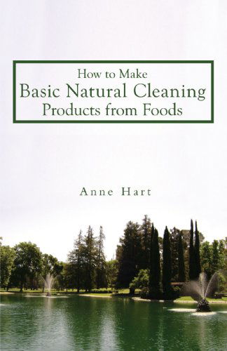 Cover for Anne Hart · How to Make Basic Natural Cleaning Products from Foods (Paperback Book) (2008)