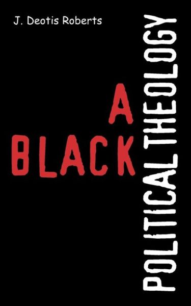 A Black Political Theology - J. Deotis Roberts - Kirjat - Westminster John Knox Press - 9780664229665 - perjantai 22. huhtikuuta 2005