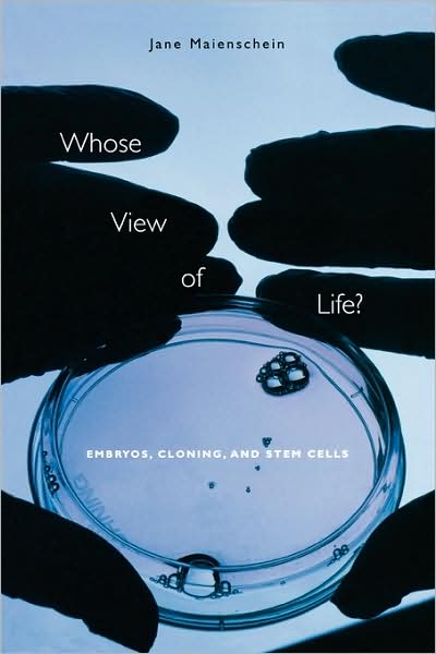 Cover for Jane Maienschein · Whose View of Life?: Embryos, Cloning, and Stem Cells (Paperback Book) (2005)