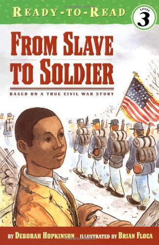 From Slave to Soldier: Based on a True Civil War Story (Ready-to-reads) - Deborah Hopkinson - Książki - Simon Spotlight - 9780689839665 - 2007