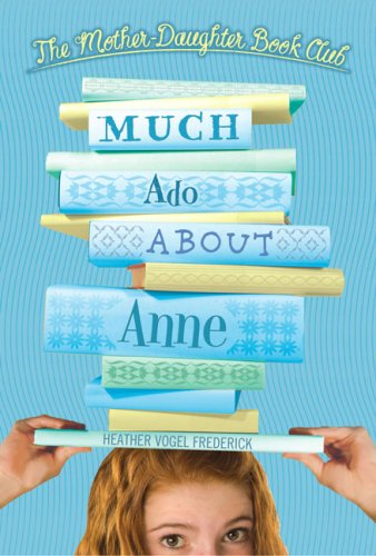 Much Ado About Anne (The Mother-daughter Book Club) - Heather Vogel Frederick - Książki - Simon & Schuster Books for Young Readers - 9780689855665 - 16 września 2008