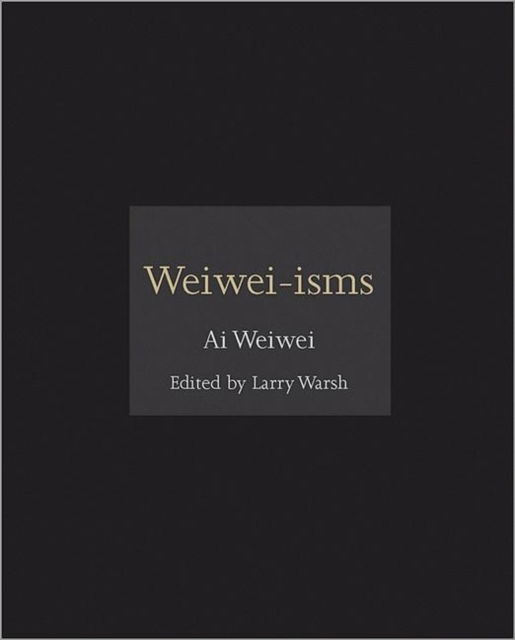 Weiwei-isms - ISMs - Ai Weiwei - Livros - Princeton University Press - 9780691157665 - 5 de dezembro de 2012