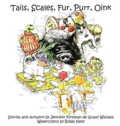 Cover for Jennifer Foreman de Grassi Williams · Tails, Scales, Fur, Purr, Oink (Hardcover Book) (2018)