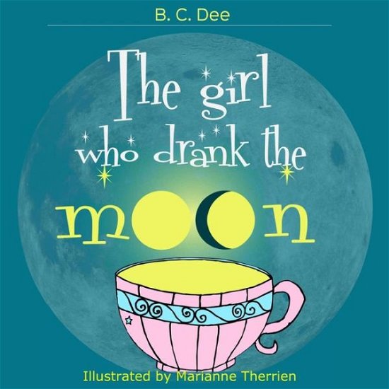 Cover for B C Dee · The Girl Who Drank the Moon: a Rhyming Picture Book (Paperback Bog) (2015)