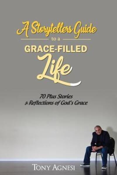 Cover for Tony Agnesi · Storytellers Guide to Grace-filled Life (Paperback Book) (2017)