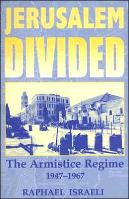 Cover for Raphael Israeli · Jerusalem Divided: The Armistice Regime, 1947-1967 - Israeli History, Politics and Society (Hardcover Book) (2002)