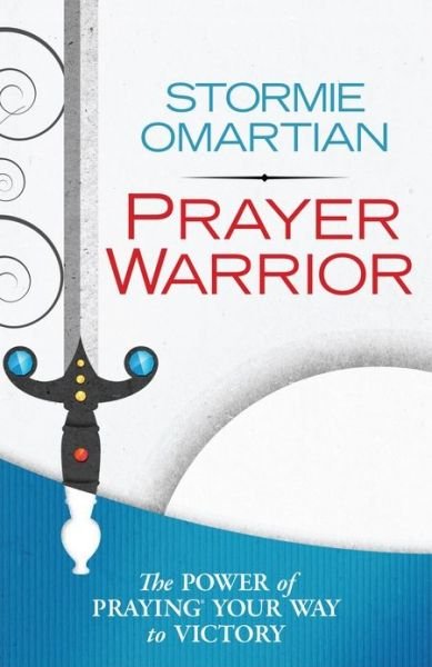 Cover for Stormie Omartian · Prayer Warrior: The Power of Praying Your Way to Victory (Paperback Book) (2013)